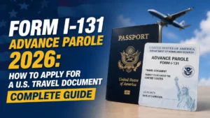 Form I-131 Advance Parole 2026: How to Apply for a U.S. Travel Document &mdash; Complete Guide